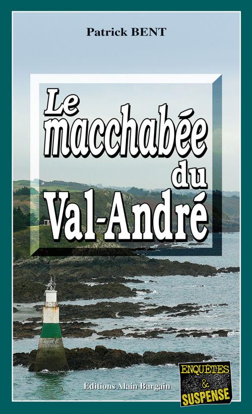 Cover of the book Le macchabée du Val-André by Patrick Bent, Editions Alain Bargain