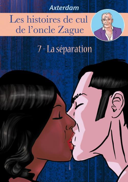 Cover of the book Les Histoires de cul de l'oncle Zague - tome 7 by Axterdam, Groupe CB