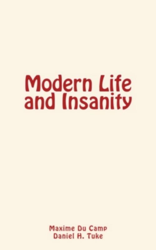 Cover of the book Modern Life and Insanity by Daniel H. Tuke, Maxime Du Camp, Editions Le Mono
