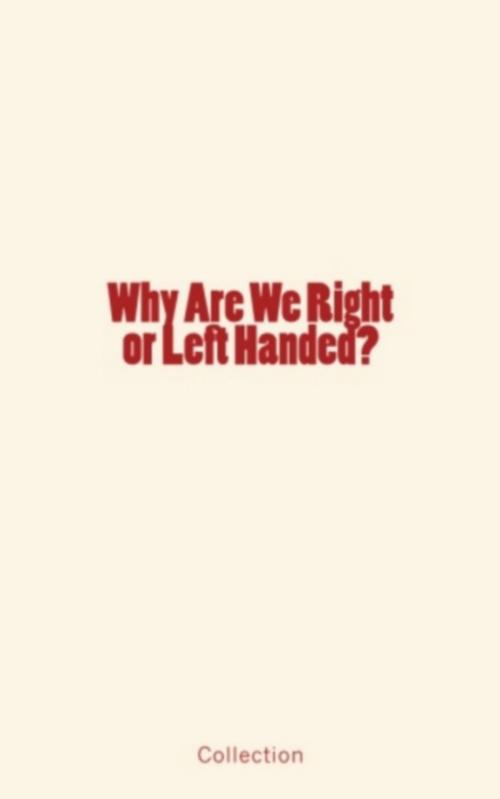 Cover of the book Why Are We Right or Left Handed? by Collection, Editions Le Mono