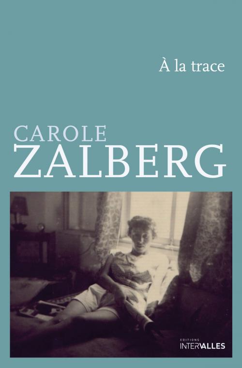 Cover of the book À la trace by Carole Zalberg, Éditions Intervalles