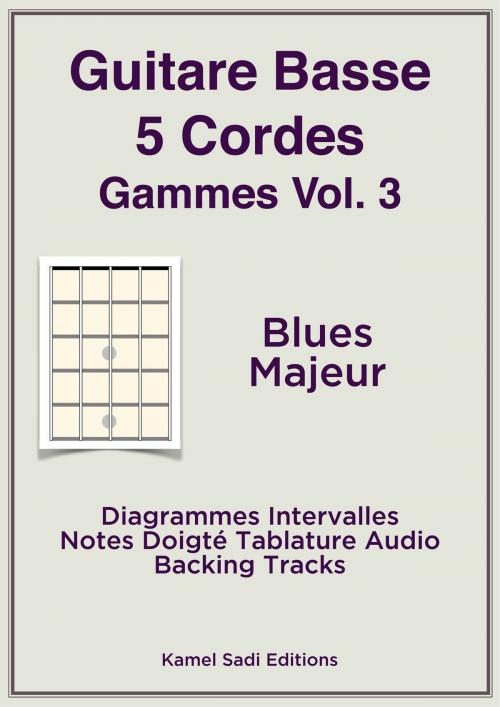 Cover of the book Guitare Basse 5 Cordes Gammes Vol. 3 by Kamel Sadi, Kamel Sadi