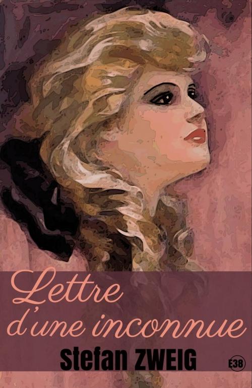 Cover of the book Lettre d'une inconnue by Stefan Zweig, Les éditions du 38