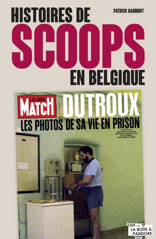 Cover of the book Histoires de scoops en Belgique by Patrick Haumont, La Boîte à Pandore