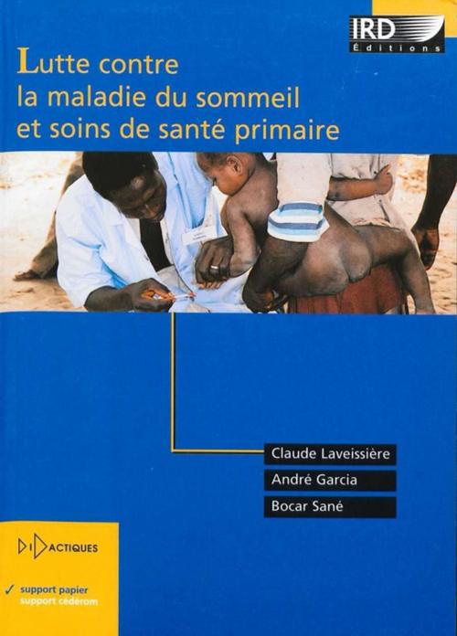 Cover of the book Lutte contre la maladie du sommeil et soins de santé primaire by Bocar Sané, André Garcia, Claude Laveissière, IRD Éditions