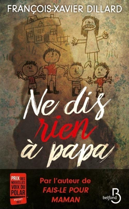 Cover of the book Ne dis rien à papa by François-Xavier DILLARD, Place des éditeurs