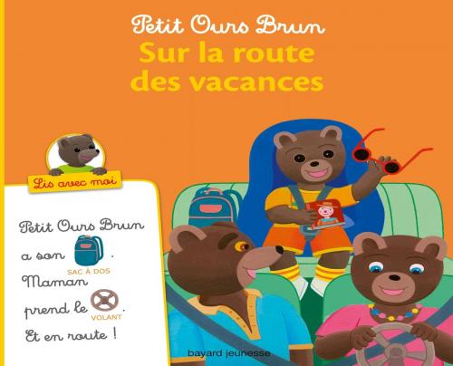 Cover of the book Petit Ours Brun, Lis avec moi - Sur la route des vacances by Marie Aubinais, Bayard Jeunesse