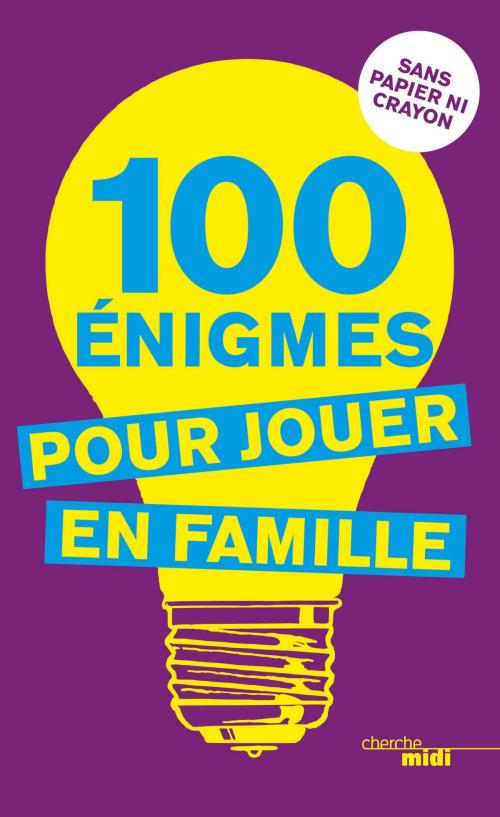 Cover of the book 100 énigmes pour jouer en famille by Pierre KASSAB, Cherche Midi