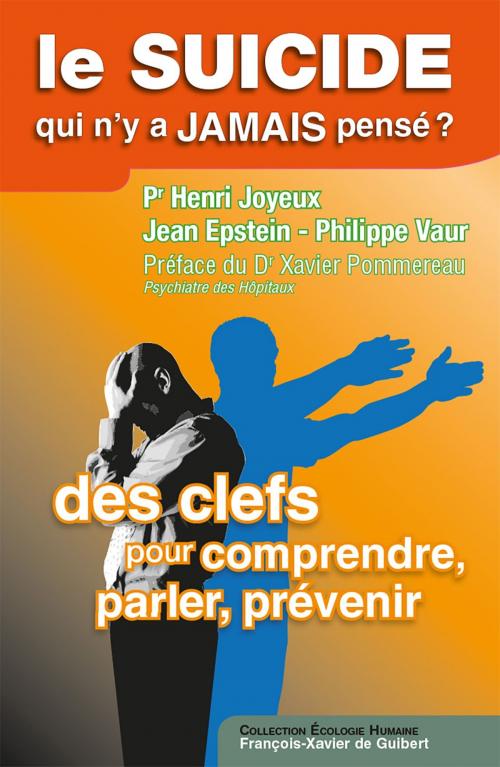 Cover of the book Le suicide, qui n'y a jamais pensé ? by Jean Epstein, Henri Joyeux, Philippe Vaur, Docteur Xavier Pommereau, Francois-Xavier de Guibert