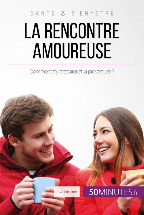 Cover of the book La rencontre amoureuse by Eve Anselme, 50Minutes.fr, 50Minutes.fr