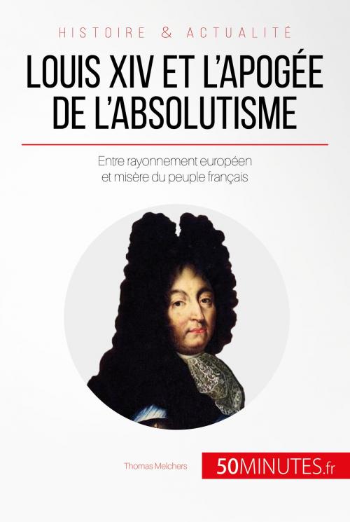 Cover of the book Louis XIV et l'apogée de l'absolutisme by Thomas Melchers, 50Minutes.fr, 50Minutes.fr
