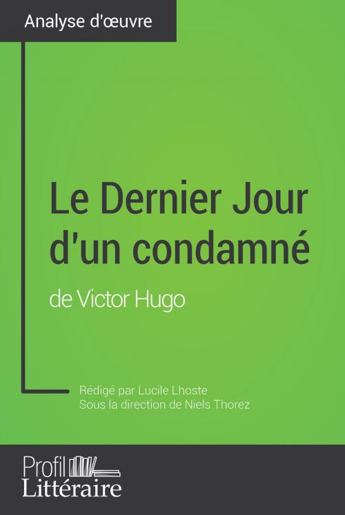 Cover of the book Le Dernier Jour d'un condamné de Victor Hugo (Analyse approfondie) by Lucile Lhoste, Niels Thorez, Profil-litteraire.fr, Profil-Litteraire.fr
