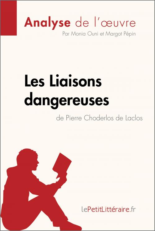 Cover of the book Les Liaisons dangereuses de Pierre Choderlos de Laclos (Analyse de l'oeuvre) by Monia Ouni, Margot Pépin, lePetitLitteraire.fr, lePetitLitteraire.fr
