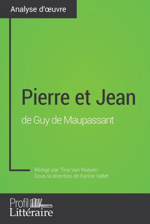 Cover of the book Pierre et Jean de Guy de Maupassant (Analyse approfondie) by Tina Van Roeyen, Karine Vallet, Profil-litteraire.fr, Profil-Litteraire.fr