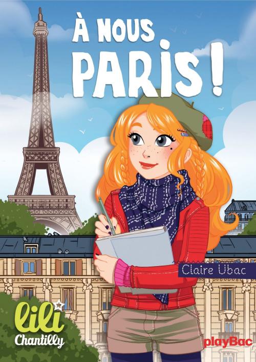 Cover of the book Lili Chantilly - T14 - À nous Paris ! by Claire Ubac, Play Bac