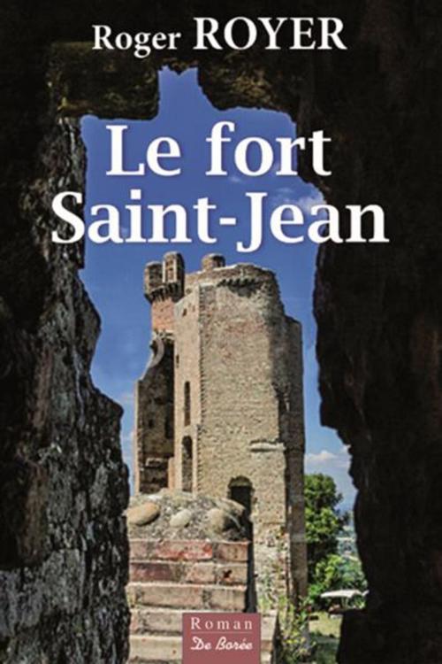 Cover of the book Le Fort Saint-Jean by Roger Royer, De Borée