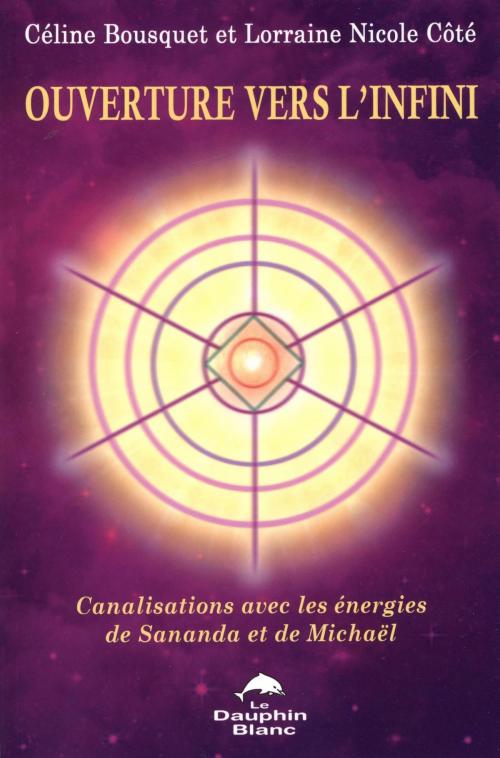 Cover of the book Ouverture vers l'infini by Lorraine Nicole Côté, Céline Bousquet, DAUPHIN BLANC