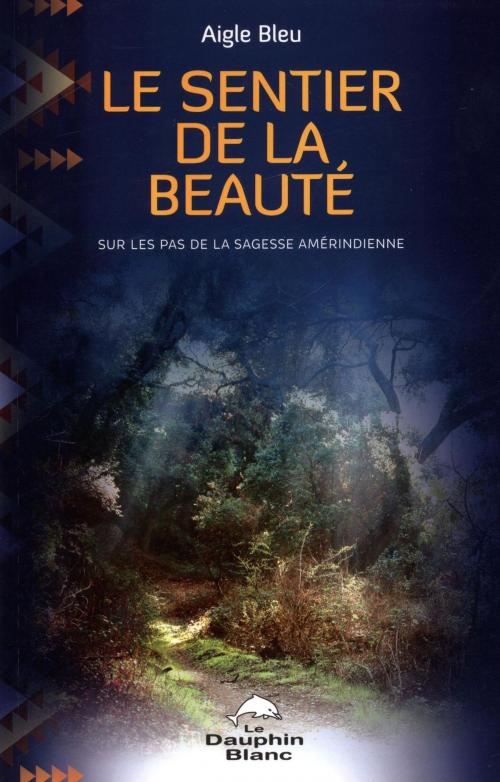 Cover of the book Le sentier de la beauté by Aigle Bleu, DAUPHIN BLANC