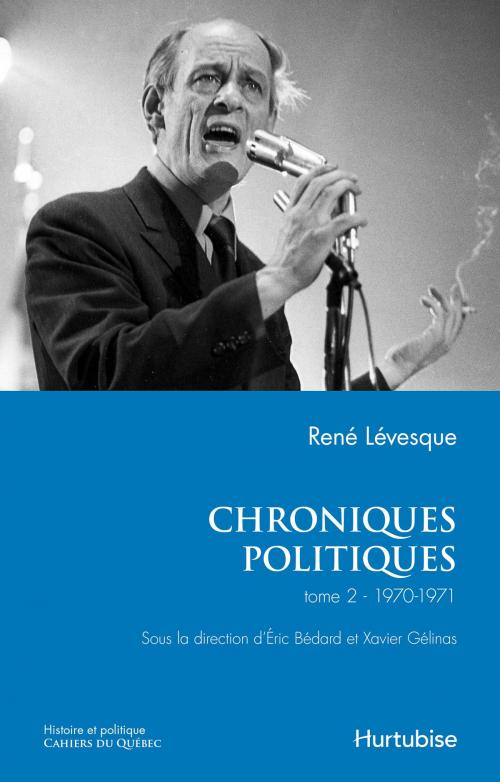 Cover of the book Chroniques politiques de René Lévesque T2 - 1970-1971 by René Lévesque, Éric Bédard, Xavier Gélinas, Éditions Hurtubise