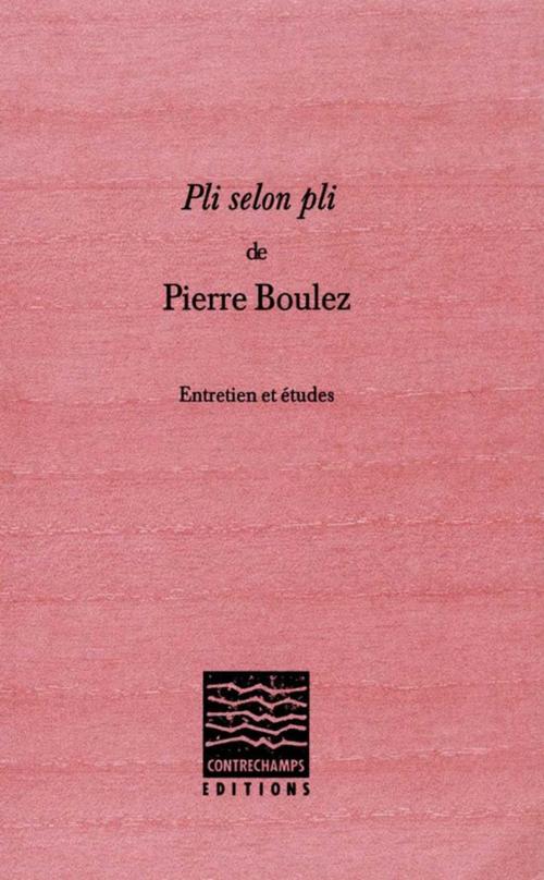 Cover of the book Pli selon Pli de Pierre Boulez by Collectif, Éditions Contrechamps