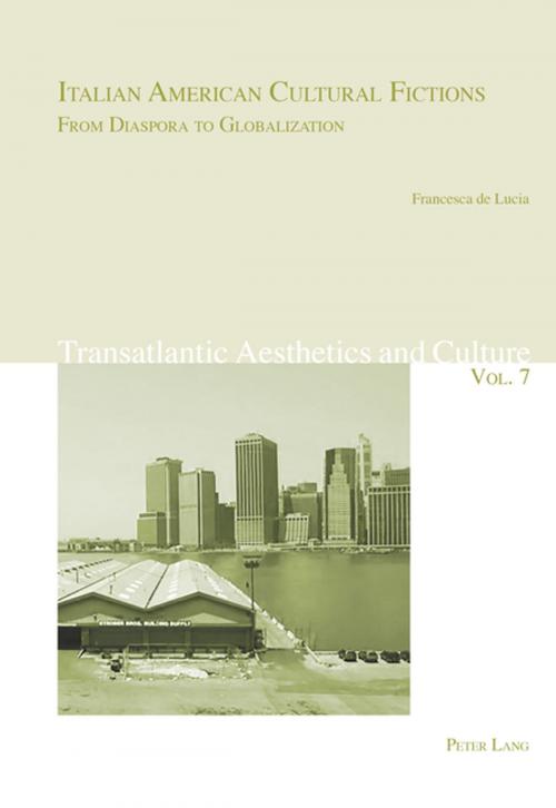 Cover of the book Italian American Cultural Fictions: From Diaspora to Globalization by Francesca de Lucia, Peter Lang