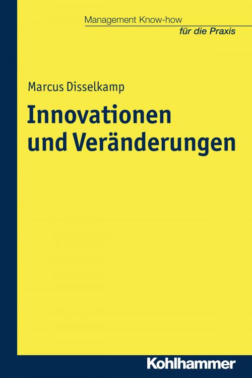 Cover of the book Innovationen und Veränderungen by Marcus Disselkamp, Helmut Kohlert, Kohlhammer Verlag