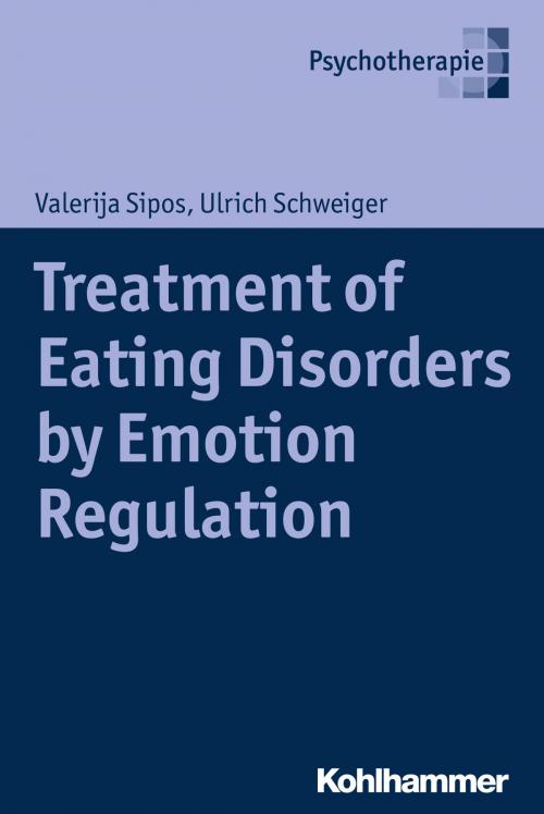 Cover of the book Treatment of Eating Disorders by Emotion Regulation by Valerija Sipos, Ulrich Schweiger, Kohlhammer Verlag