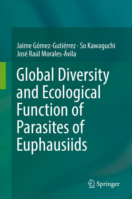 Cover of the book Global Diversity and Ecological Function of Parasites of Euphausiids by Jaime Gómez-Gutiérrez, So Kawaguchi, José Raúl Morales-Ávila, Springer International Publishing