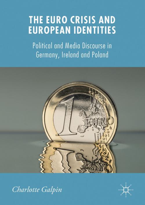 Cover of the book The Euro Crisis and European Identities by Charlotte Galpin, Springer International Publishing