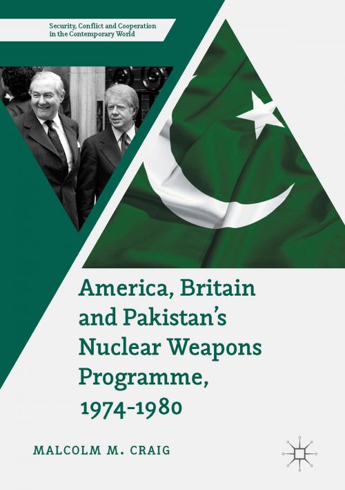 Cover of the book America, Britain and Pakistan’s Nuclear Weapons Programme, 1974-1980 by Malcolm M. Craig, Springer International Publishing