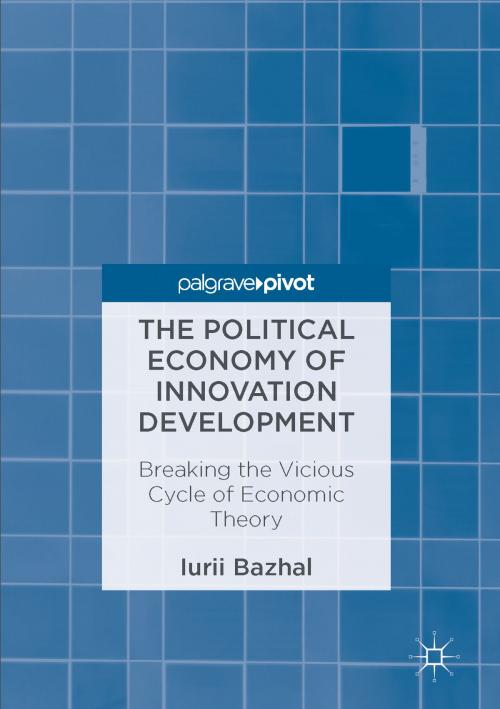 Cover of the book The Political Economy of Innovation Development by Iurii Bazhal, Springer International Publishing