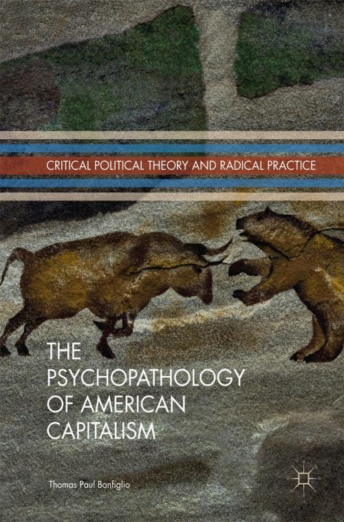 Cover of the book The Psychopathology of American Capitalism by Thomas Paul Bonfiglio, Springer International Publishing