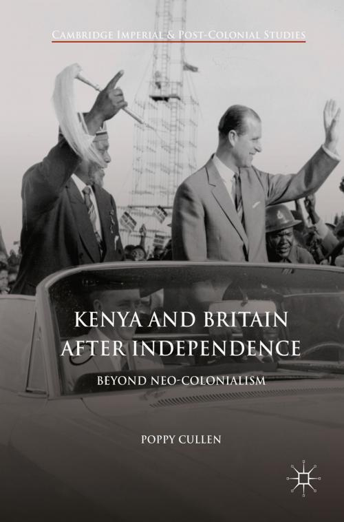Cover of the book Kenya and Britain after Independence by Poppy Cullen, Springer International Publishing