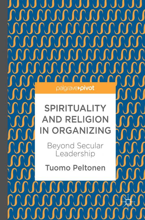 Cover of the book Spirituality and Religion in Organizing by Tuomo Peltonen, Springer International Publishing