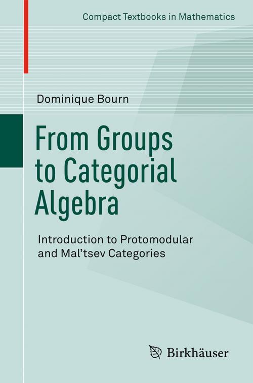 Cover of the book From Groups to Categorial Algebra by Dominique Bourn, Springer International Publishing