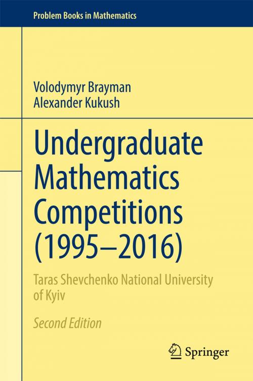 Cover of the book Undergraduate Mathematics Competitions (1995–2016) by Volodymyr Brayman, Alexander Kukush, Springer International Publishing