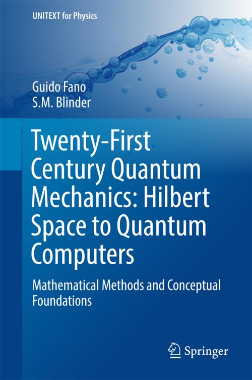 Cover of the book Twenty-First Century Quantum Mechanics: Hilbert Space to Quantum Computers by S M Blinder, Guido Fano, Springer International Publishing