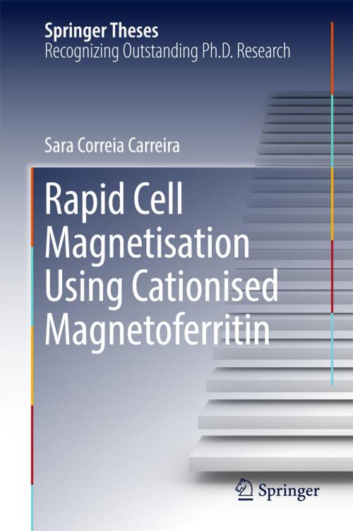 Cover of the book Rapid Cell Magnetisation Using Cationised Magnetoferritin by Sara Correia Carreira, Springer International Publishing