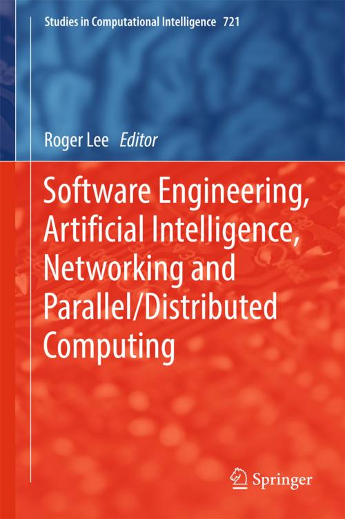 Cover of the book Software Engineering, Artificial Intelligence, Networking and Parallel/Distributed Computing by , Springer International Publishing