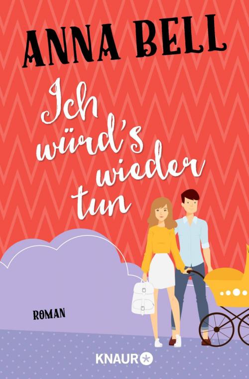 Cover of the book Ich würd's wieder tun by Anna Bell, Knaur eBook