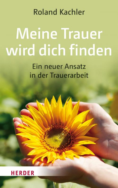 Cover of the book Meine Trauer wird dich finden by Roland Kachler, Verlag Herder