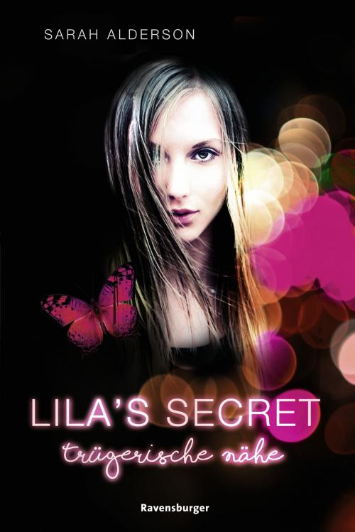 Cover of the book Lila's Secret, Band 1: Trügerische Nähe by Sarah Alderson, Ravensburger Buchverlag