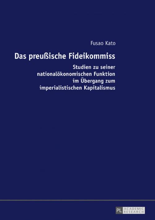 Cover of the book Das preußische Fideikommiss by Fusao Kato, Peter Lang