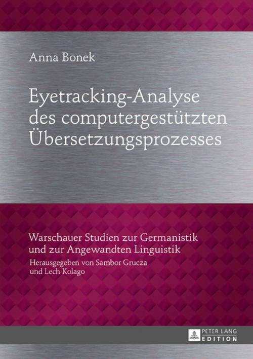 Cover of the book Eyetracking-Analyse des computergestuetzten Uebersetzungsprozesses by Anna Bonek, Peter Lang