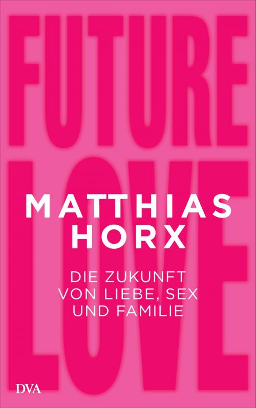 Cover of the book Future Love by Matthias Horx, Deutsche Verlags-Anstalt