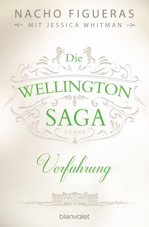 Cover of the book Die Wellington-Saga - Verführung by Nacho Figueras, Jessica Whitman, Blanvalet Taschenbuch Verlag