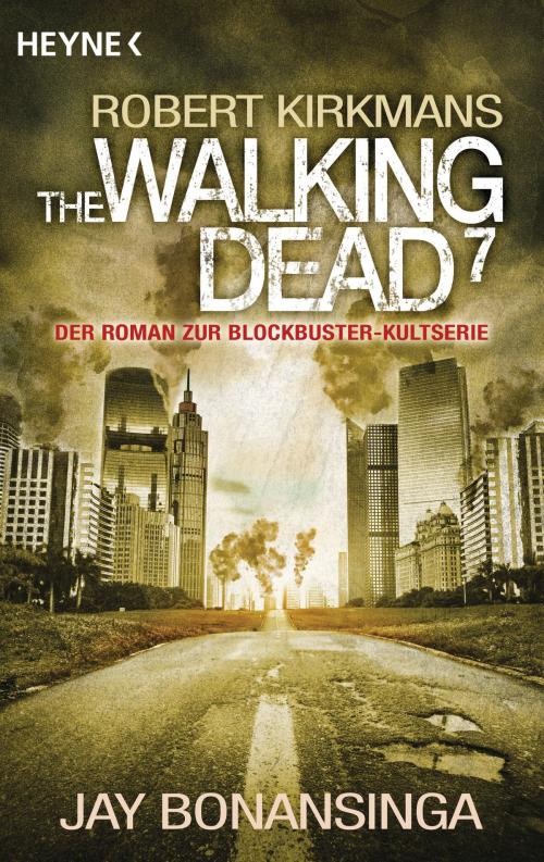 Cover of the book The Walking Dead 7 by Jay Bonansinga, Robert Kirkman, Heyne Verlag