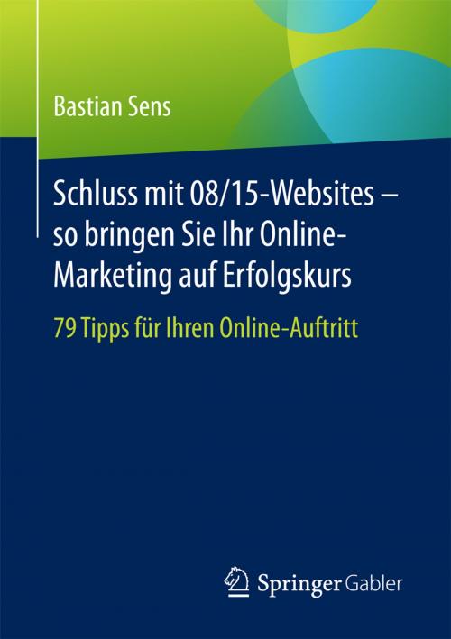 Cover of the book Schluss mit 08/15-Websites – so bringen Sie Ihr Online-Marketing auf Erfolgskurs by Bastian Sens, Springer Fachmedien Wiesbaden