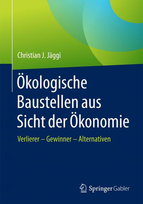 Cover of the book Ökologische Baustellen aus Sicht der Ökonomie by Christian J. Jäggi, Springer Fachmedien Wiesbaden