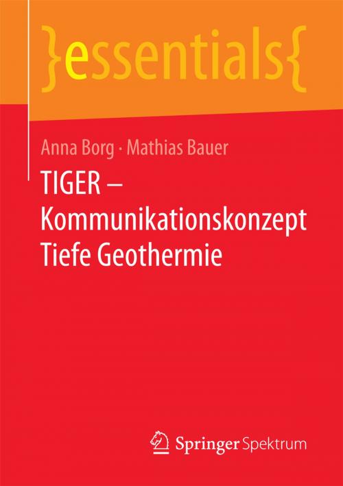 Cover of the book TIGER – Kommunikationskonzept Tiefe Geothermie by Anna Borg, Mathias Jürgen Bauer, Springer Fachmedien Wiesbaden